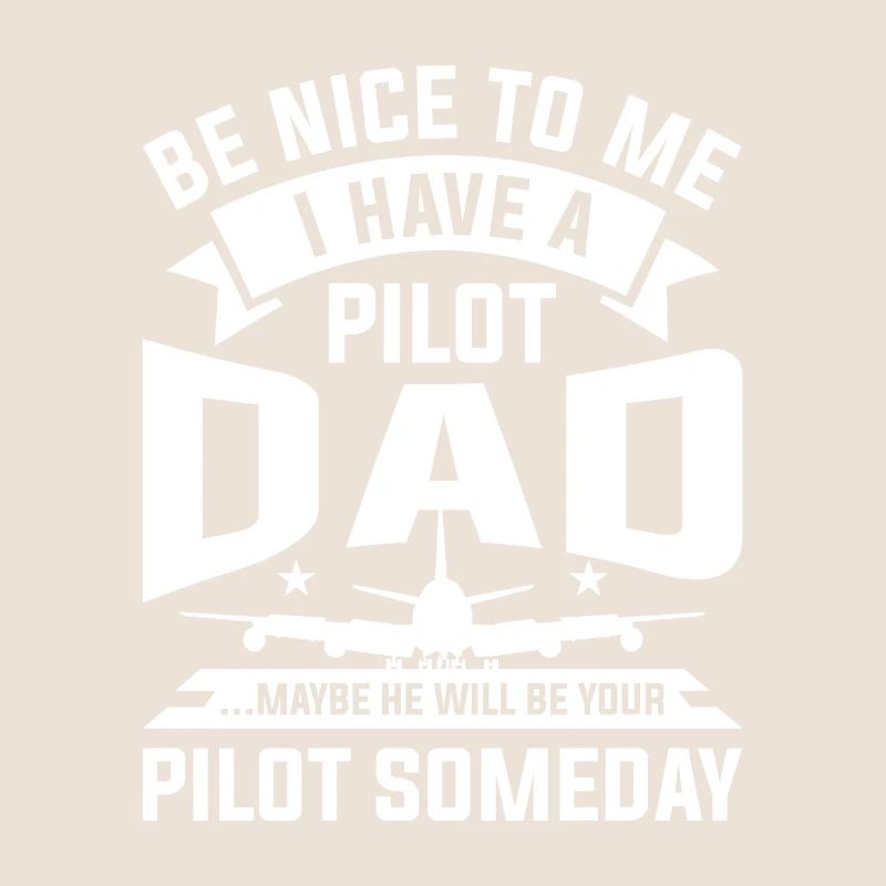 Sei nett zu mir, ich habe einen Pilotenvater, vielleicht wird er
