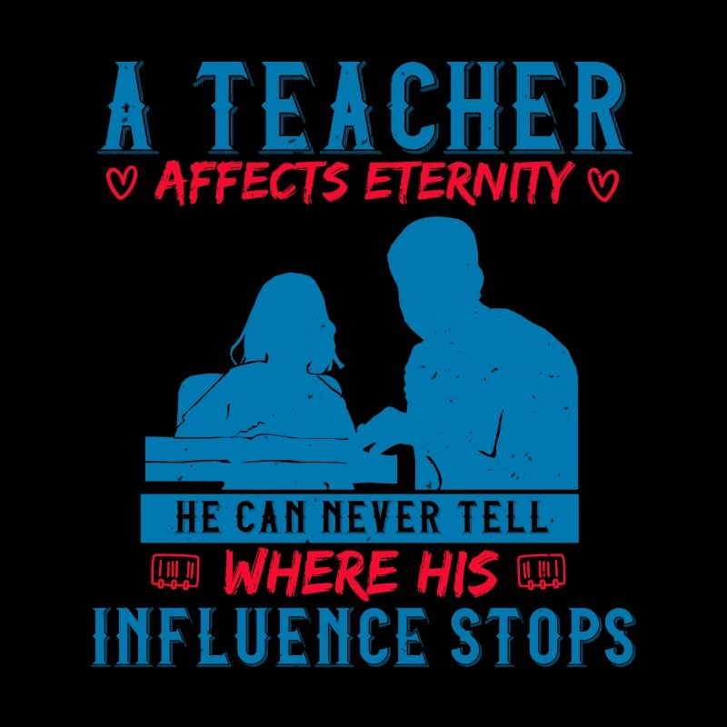 A TEACHER AFFECTS ETERNITY WHER HIS INFLUENCE STOP