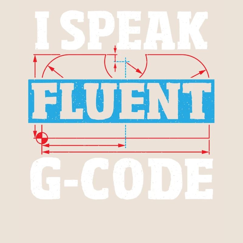 I Speak Fluent G-Code CNC Machinist CNC Operator