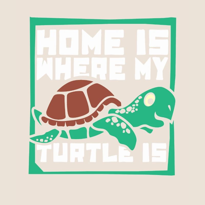 Home Is Where My Turtle Is Tortoise