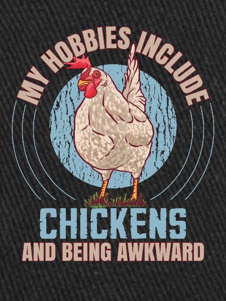 My Hobbies Include Chickens