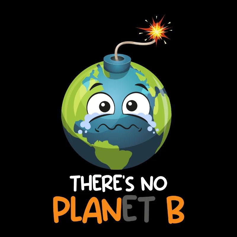 There is no Planet B Environmental Protection Mission Earth