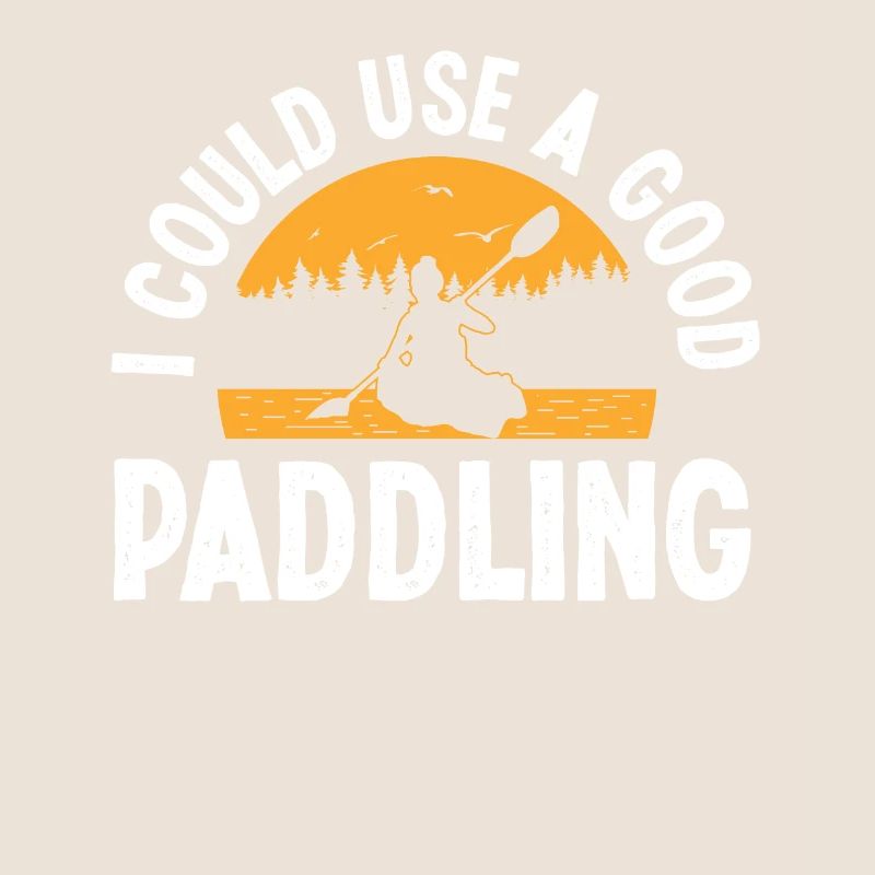 I could use a good Paddling