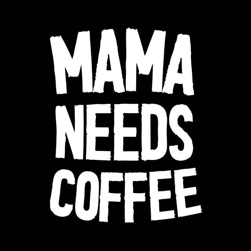 Mama Needs Coffee - Mother's Day Funny Gift