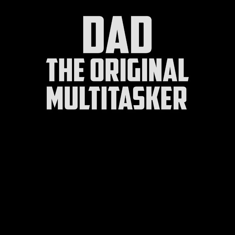 Dad The Original Multitasker