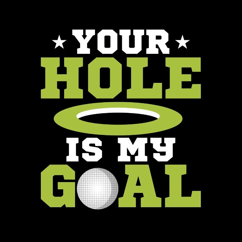 Your Hole Is My Goal Golfing Golf