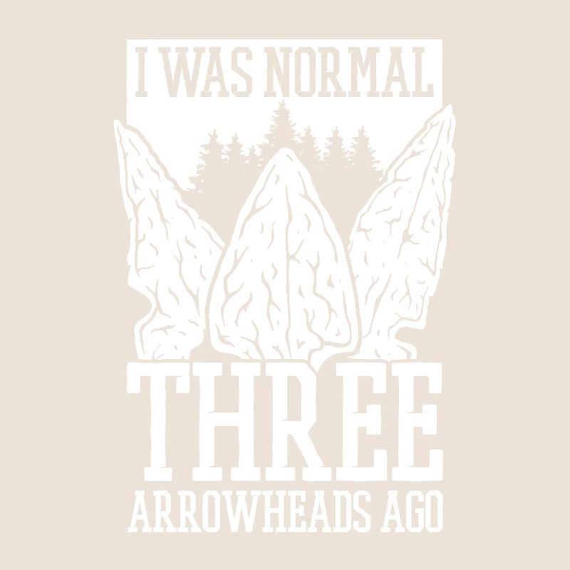I Was Normal Three Arrowheads Ago Hunting Tips