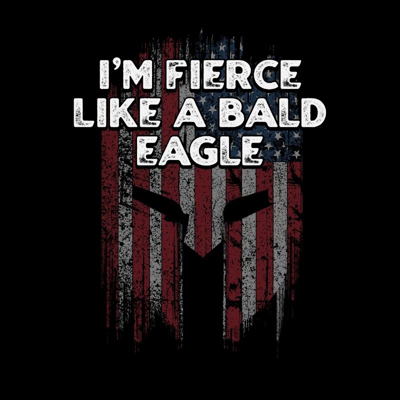 Im Fierce Like a Bald Eagle Proud American