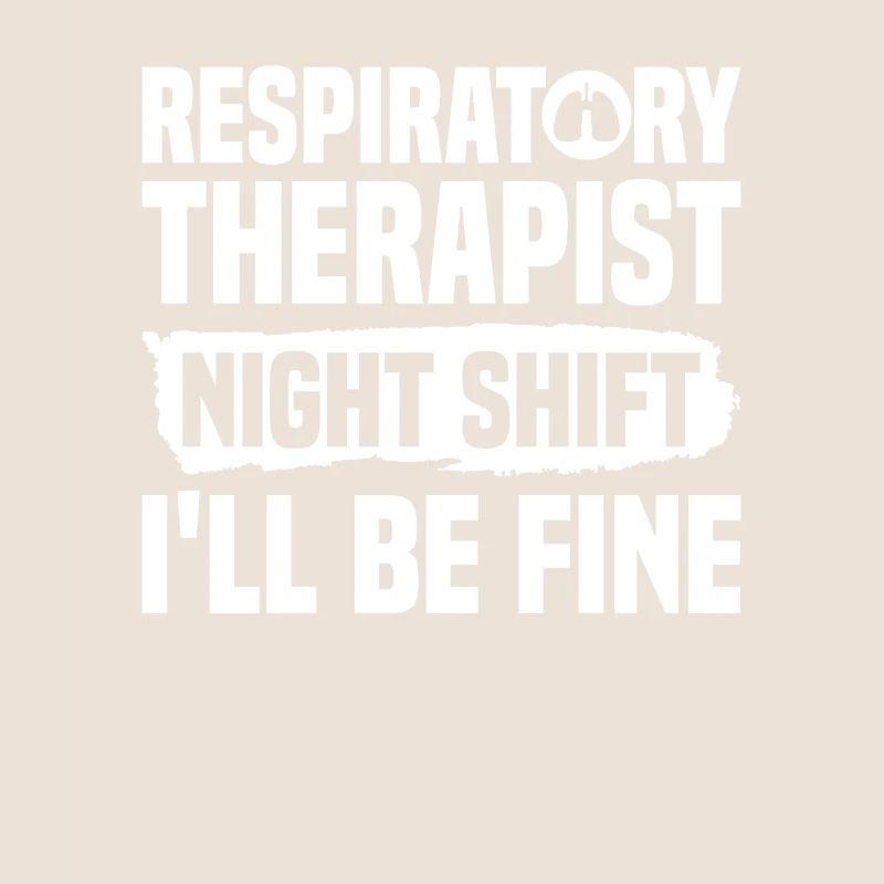 Respiratory Therapist Night Shift I'll Be Fine