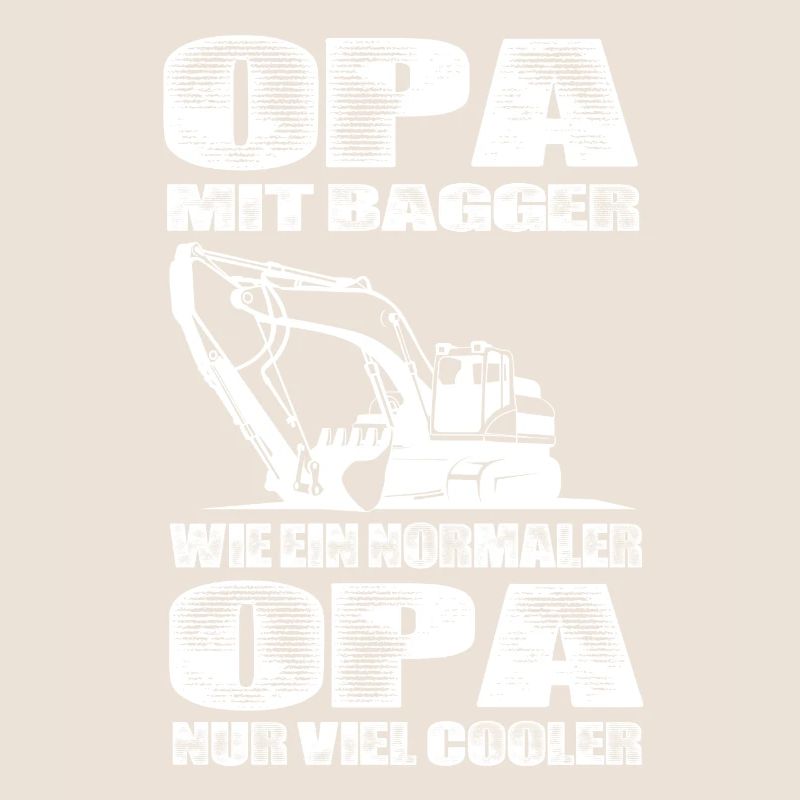Opa Mit Bagger Wie Ein Normaler Opa Nur Cooler
