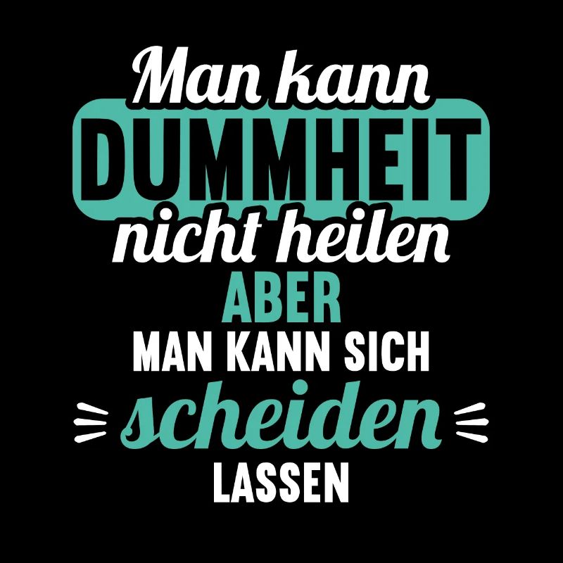 Dummheit kann man nicht heilen Scheidungs
