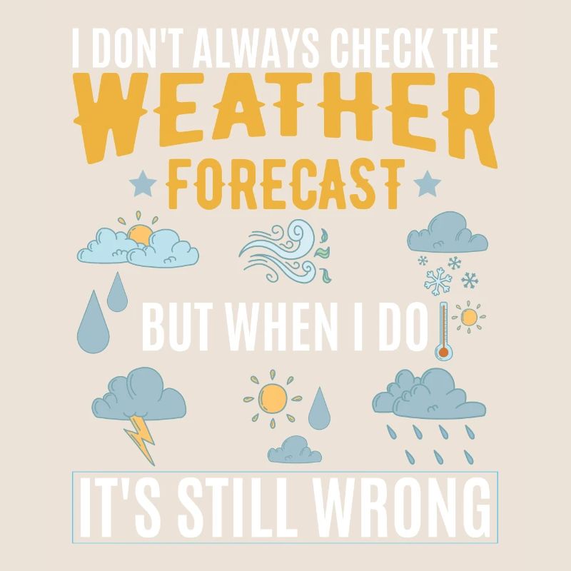 I Don't Always Check The Weather Forecast