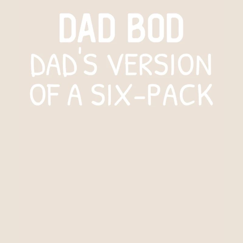 Dad bod dad's version of a six-pack