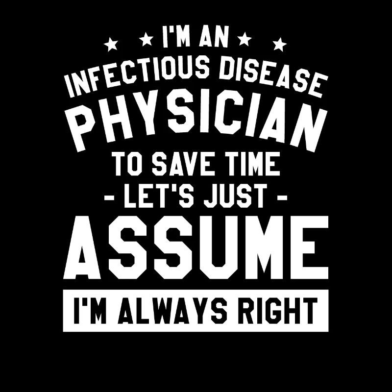 I'm An Infectious Disease Physician To Save Time