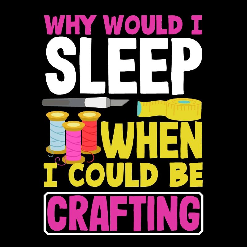 Why would I sleep when I could be Crafting
