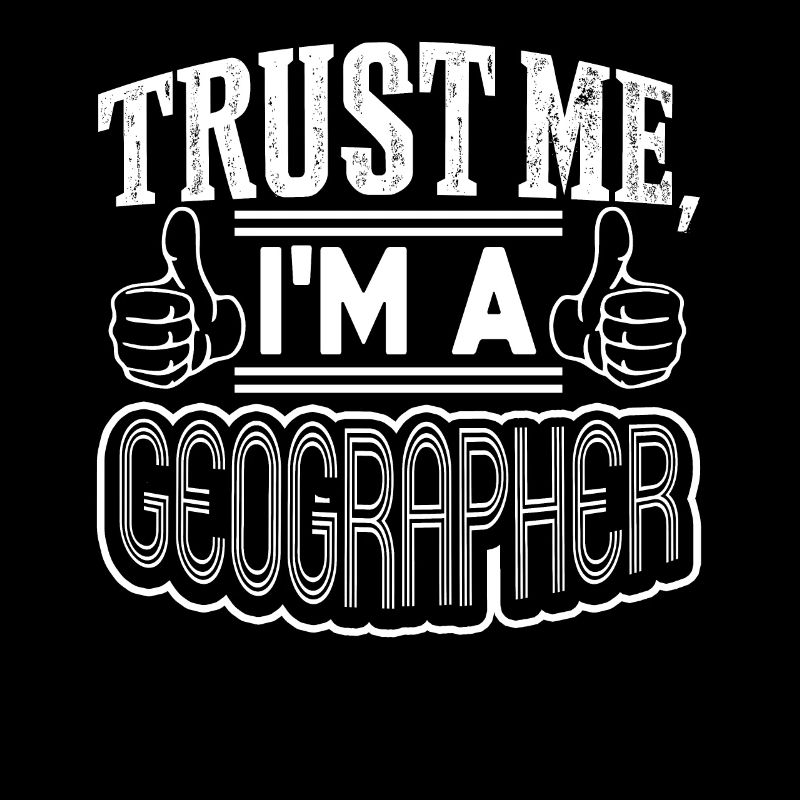 Geographer Trust Me I'm A Geographer