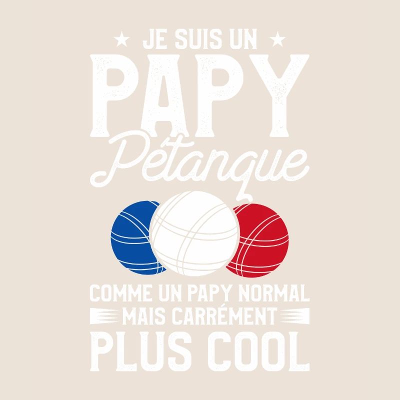Je Suis Un Papy Pétanque Comme Un Papy Normal Mais