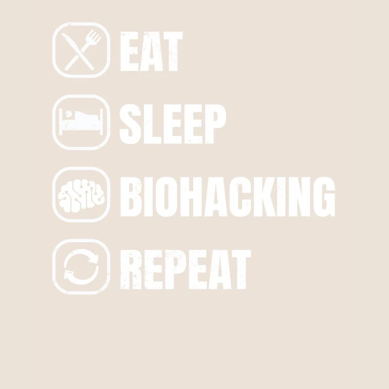 Eat Sleep Biohacking Repeat