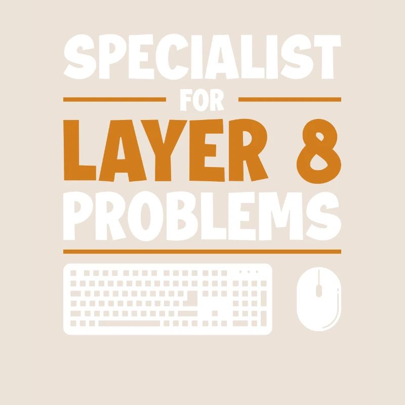 Specialist For Layer 8 Problems Admin