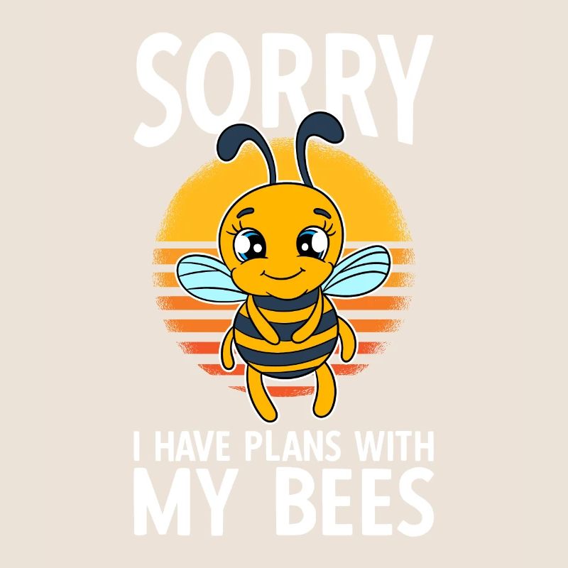 Sorry I Have Plans With My Bees