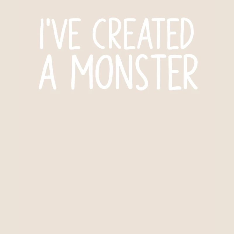 I created a monster