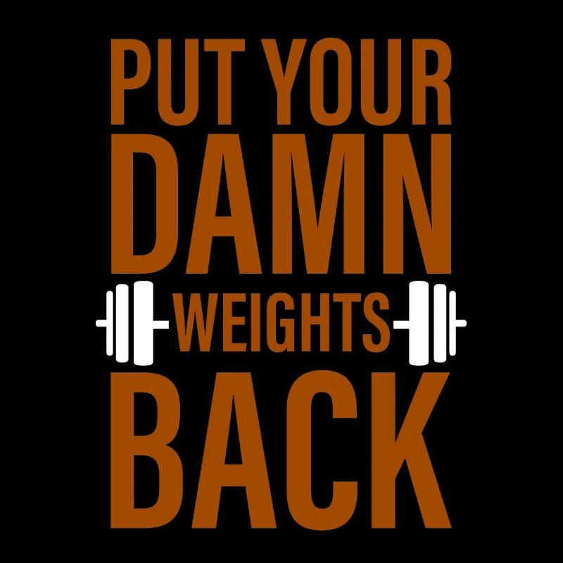 Put Your Damn Weights Back 4