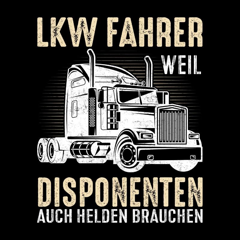 LKW Fahrer weil Disponenten auch Helden brauchen