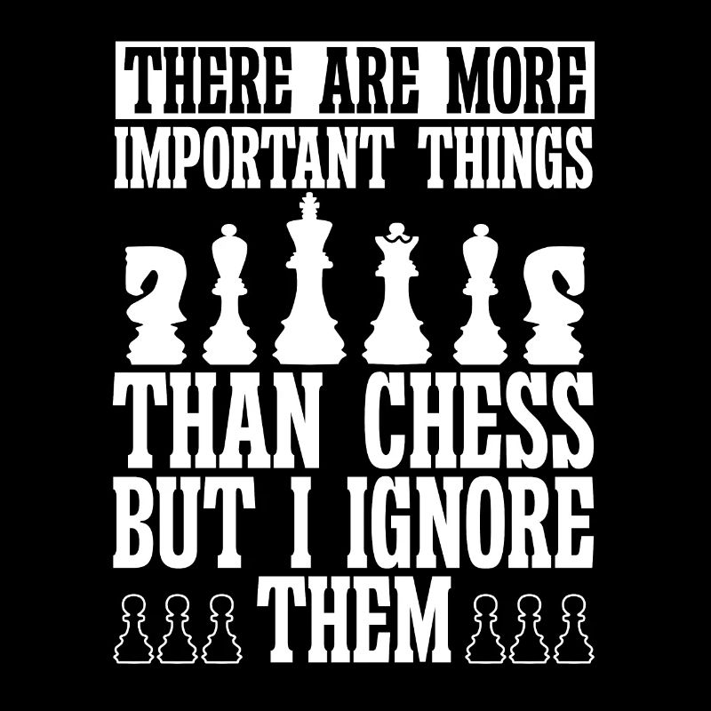 Des choses plus importantes que les échecs je les ignore