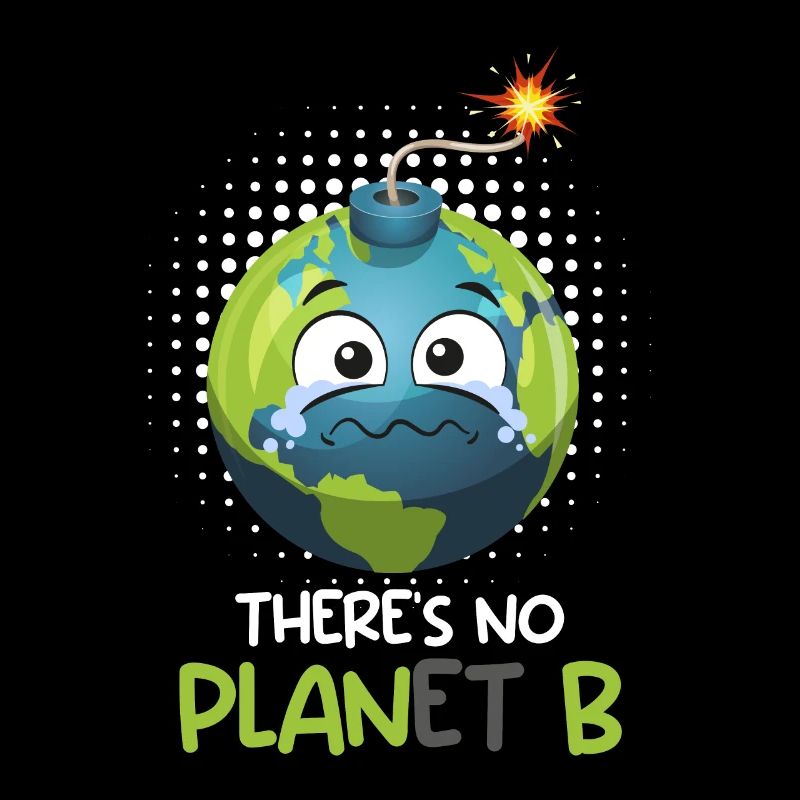 There is no Planet B Environmental Protection Mission Earth