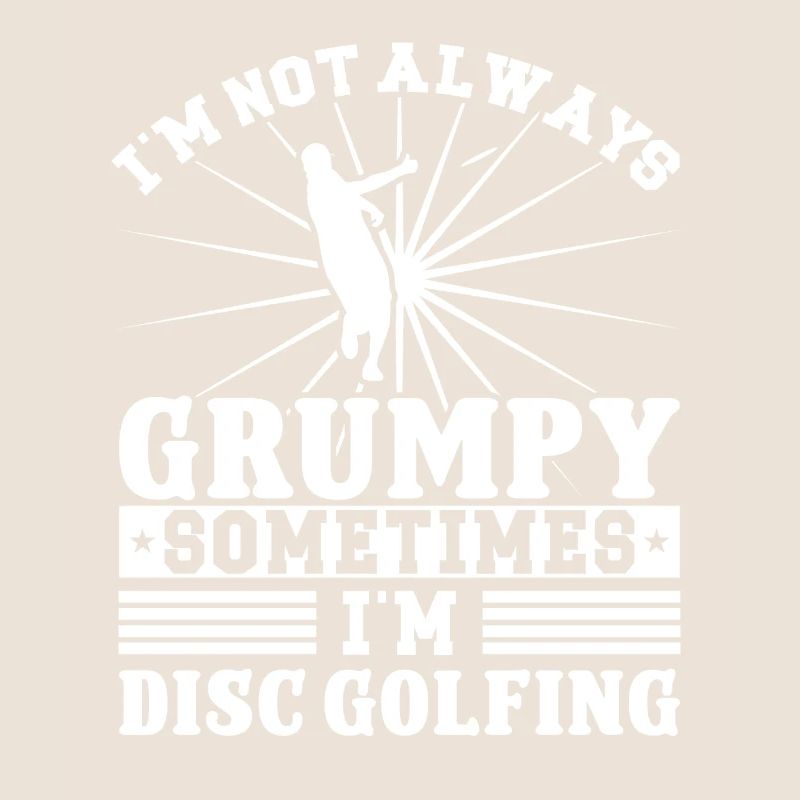 I'm not grumpy i'm Disc Golfing