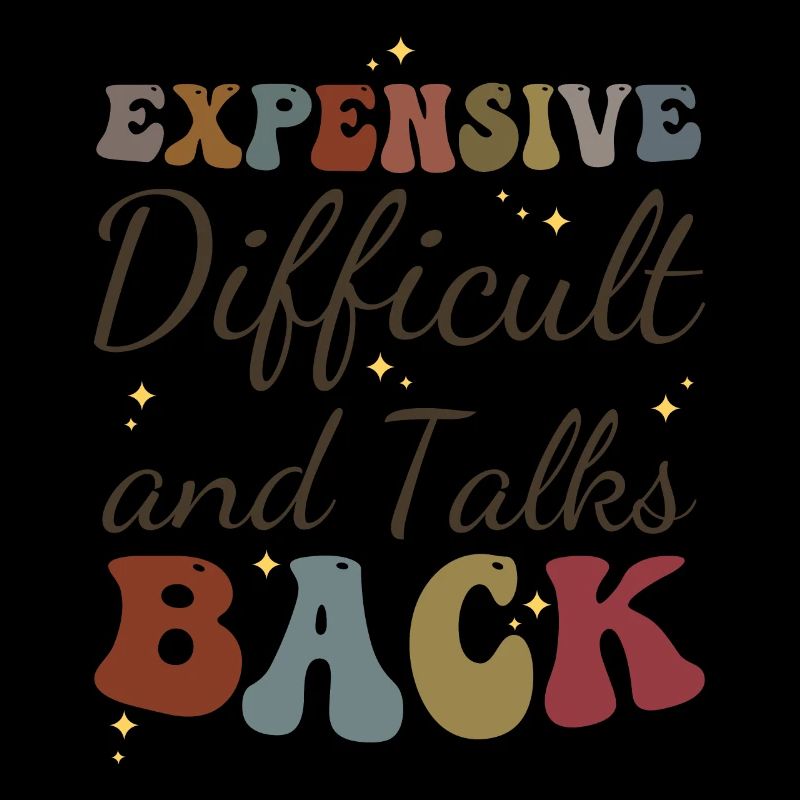 Expensive Difficult and Talks Back Funny Saying