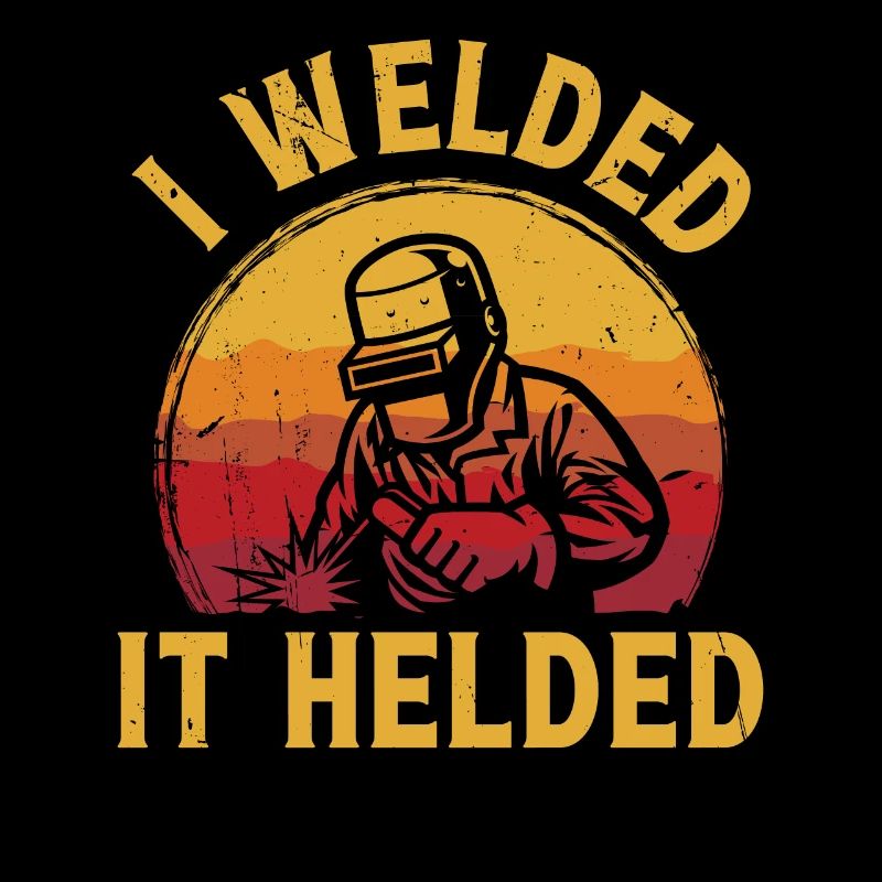 I welded it Helded