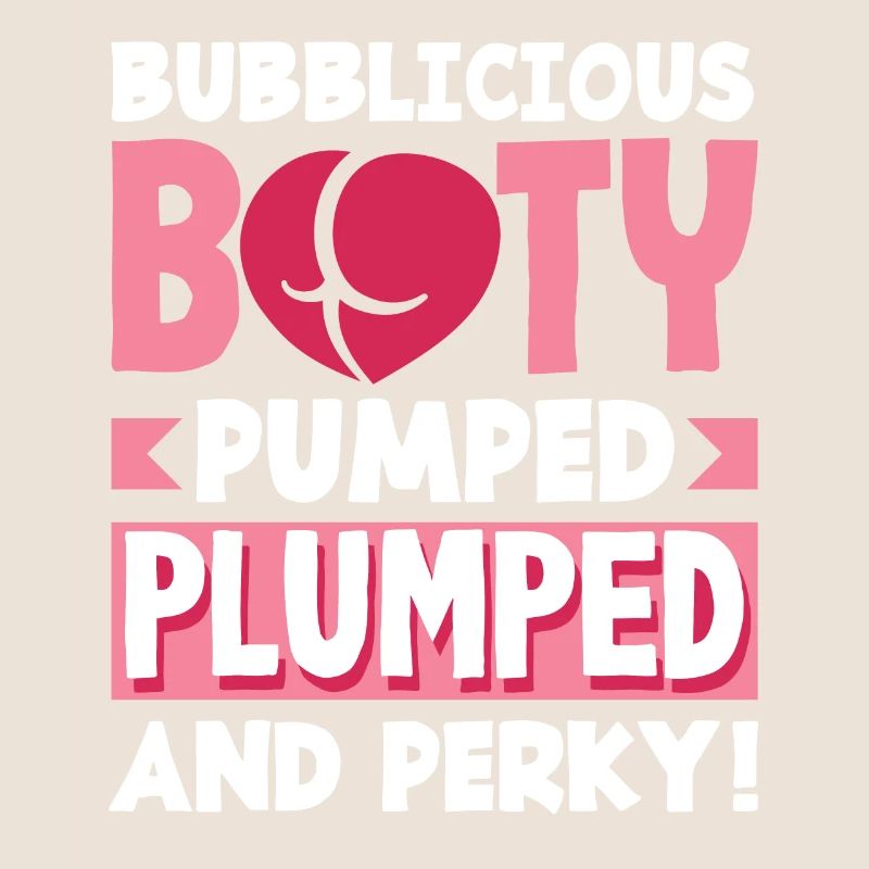 Bubblicious Booty: Pumped, Plumped, and Perky