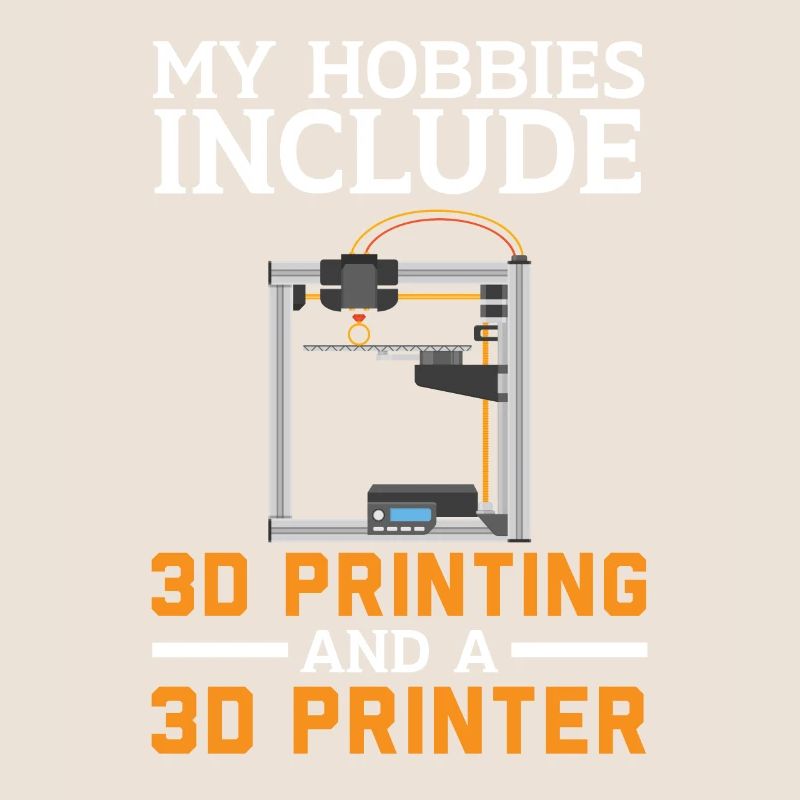 My hobbies include 3D printing and 3D printing