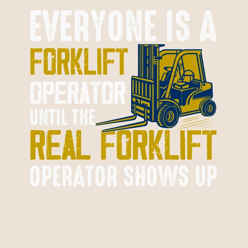 Everyone Is A Forklift Operator Forklift Driver