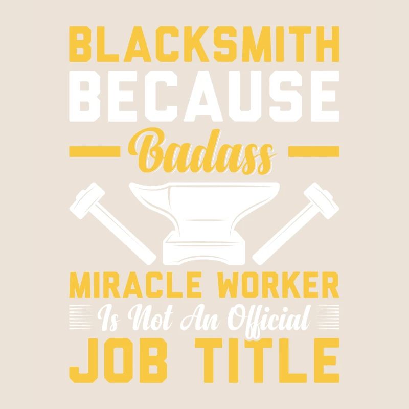 Blacksmith Because Badass Miracle Worker Job Title