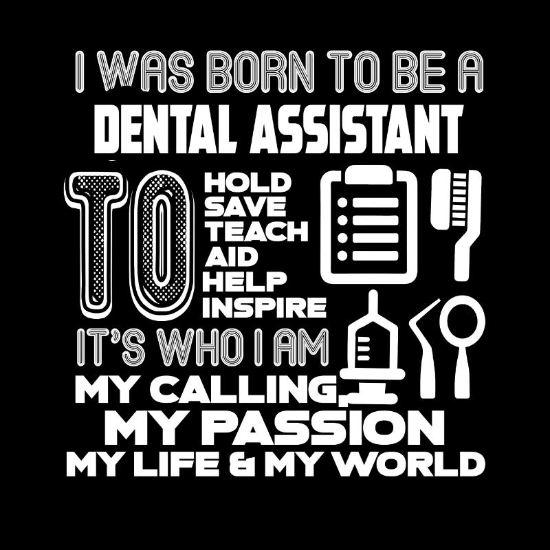 I Was Born To Be A Dental Assistant