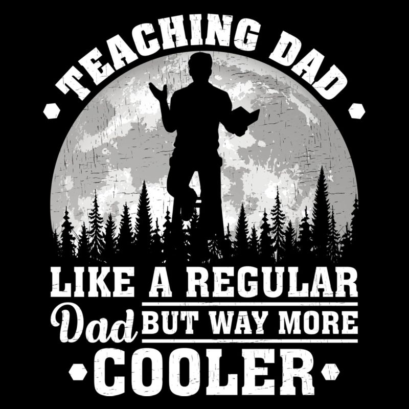 Teaching Dad Like A Regular Dad Funny Teaching Fat