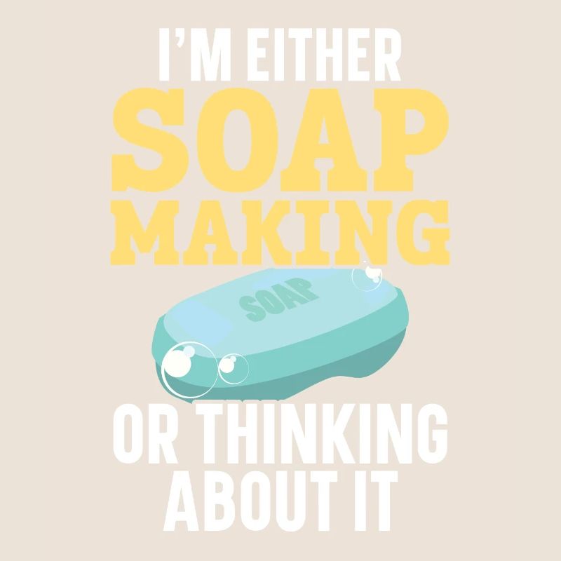 Either I make soap or I think about it na