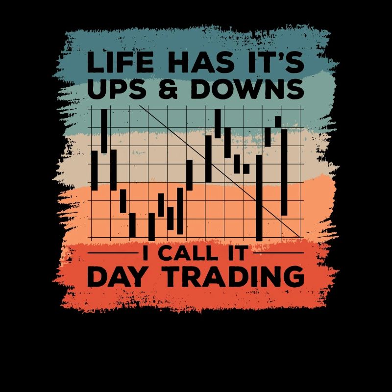 Life Has It's Ups & Downs I Call It Day Trading
