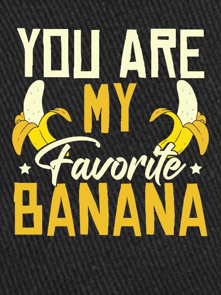 Tu es ma banane préférée