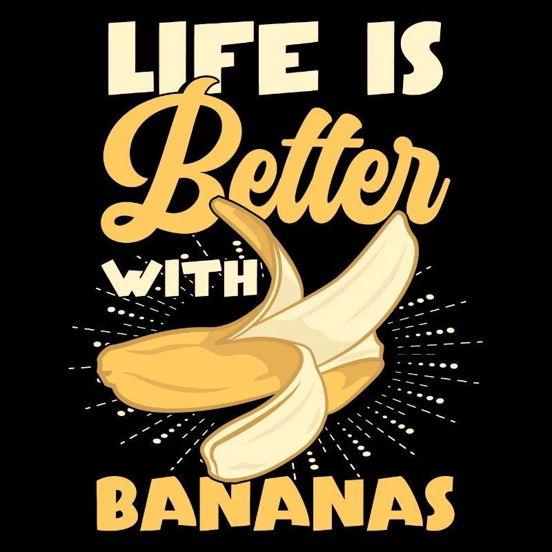 Life Is Better With Bananas