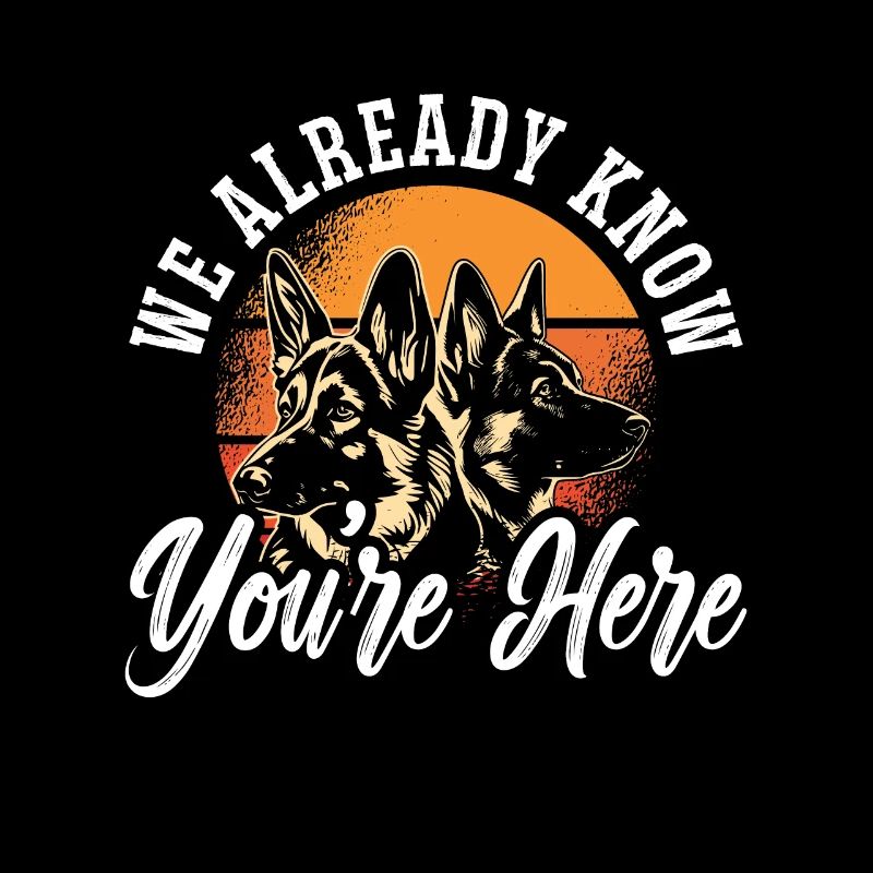 German Shepherd We Already Know You're Here Canine