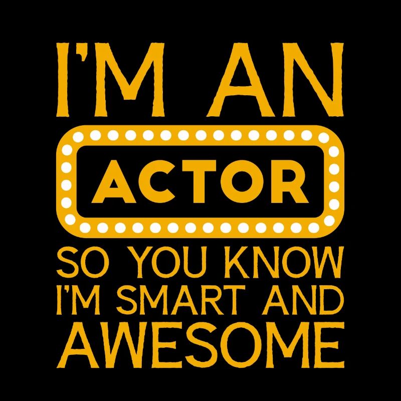 I'm An Actor So You Know I'm Smart And Awesome 4