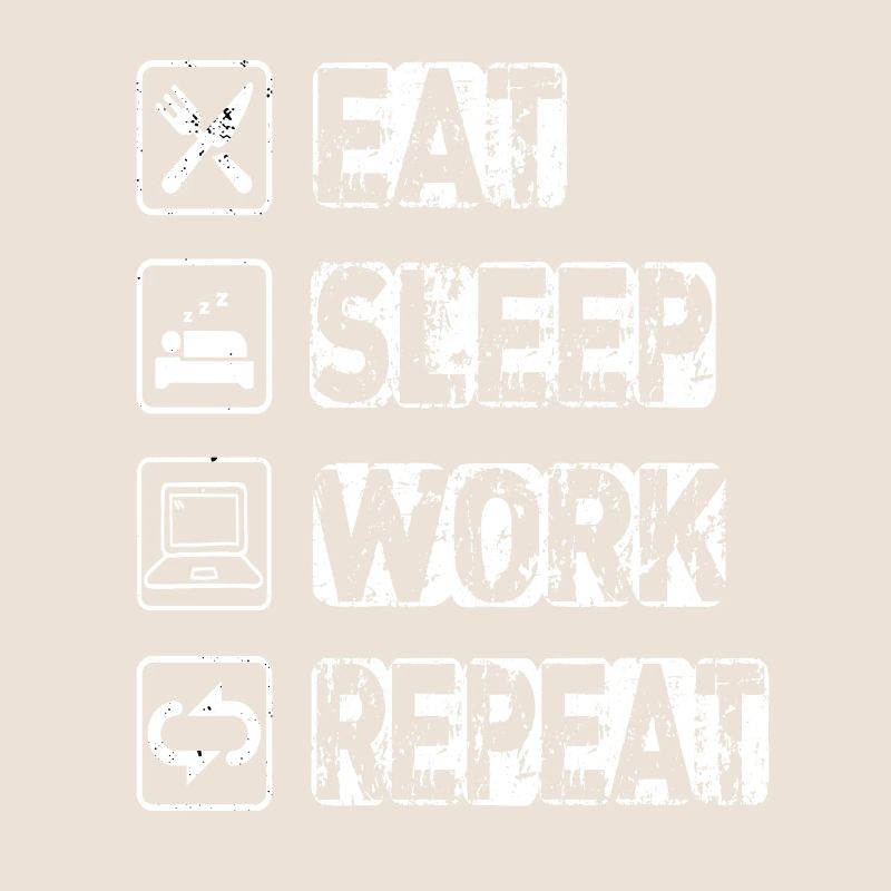 Eat Sleep Work Repeat