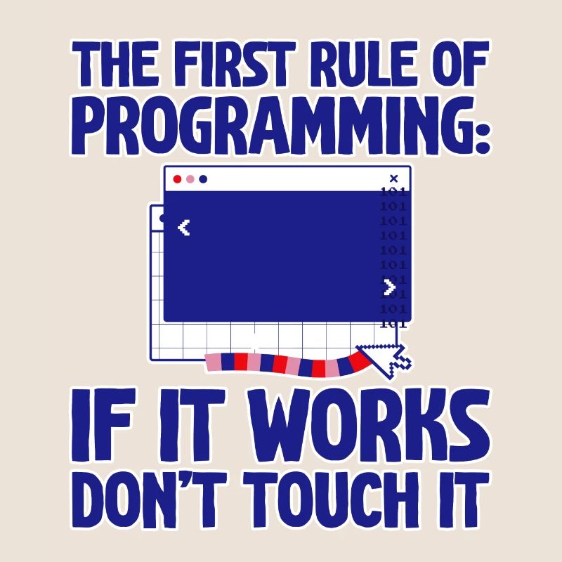 Rule Of Programming, If It Works, Don't Touch It 4