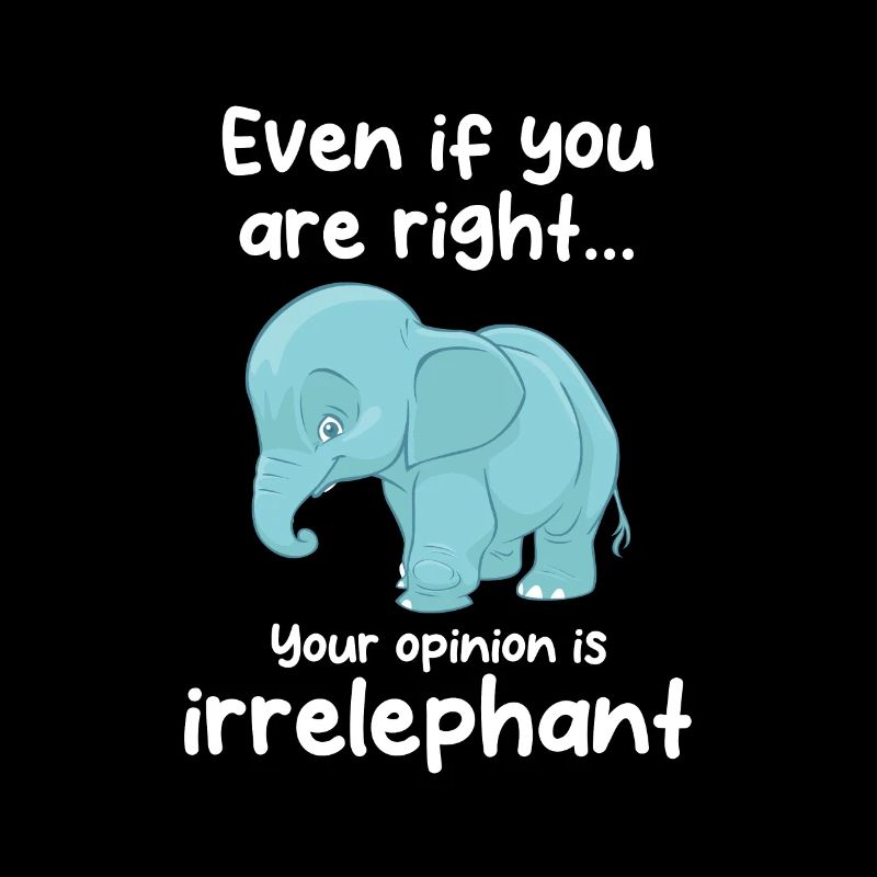 Your opinion is irrelephant