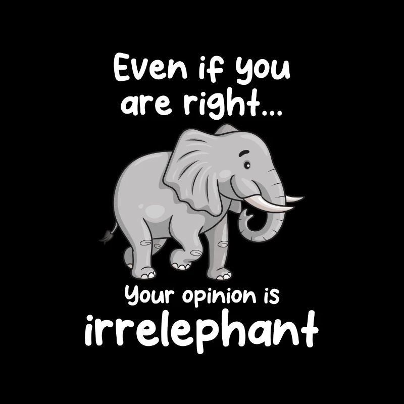 Your opinion is irrelephant