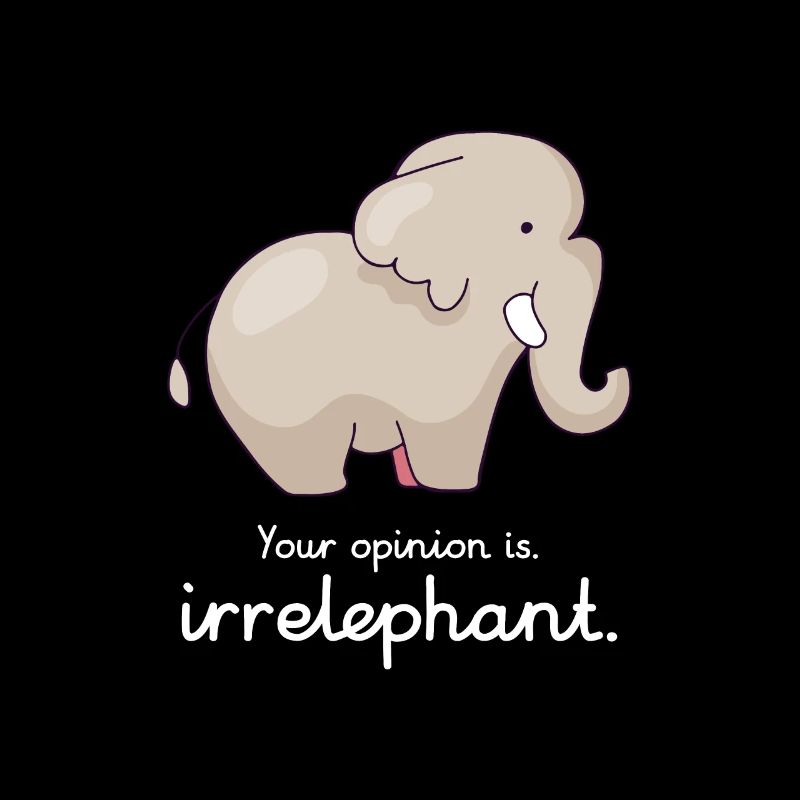 Your opinion is irrelephant