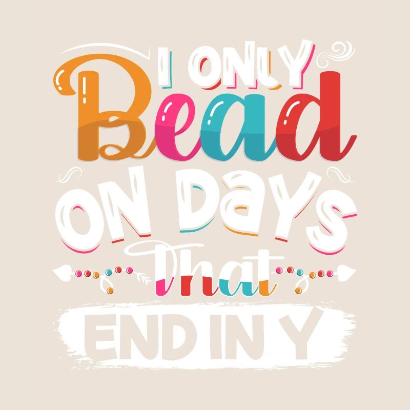 I only bead on days that end in y